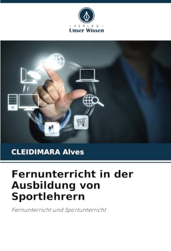 Fernunterricht in der Ausbildung von Sportlehrern: Fernunterricht und Sportunterricht von Verlag Unser Wissen