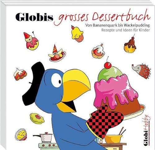 Globis grosses Dessertbuch: Von Bananenquark bis Wackelpudding. Rezepte und Ideen für Kinder (Globi Hobby)