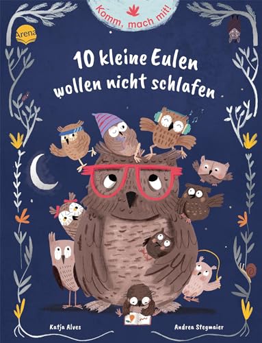 Komm, mach mit! 10 kleine Eulen wollen nicht schlafen: Ein Mitmach-Bilderbuch ab 3 Jahren zum Thema Einschlafen, mit Abend-Ritualen, viel Humor und poetischen Bildern