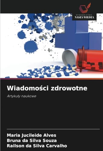 Wiadomości zdrowotne: Artykuły naukowe: Artyku¿y naukowe von Wydawnictwo Nasza Wiedza