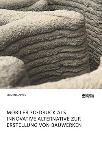 Mobiler 3D-Druck als innovative Alternative zur Erstellung von Bauwerken von Science Factory