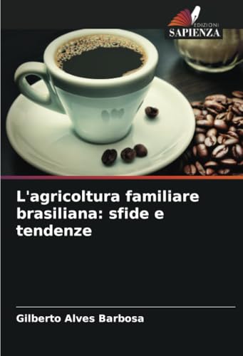L'agricoltura familiare brasiliana: sfide e tendenze von Edizioni Sapienza