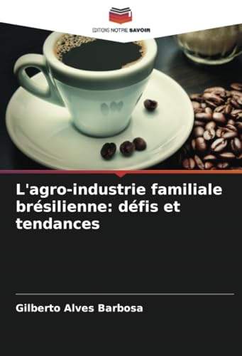 L'agro-industrie familiale brésilienne: défis et tendances: DE von Editions Notre Savoir