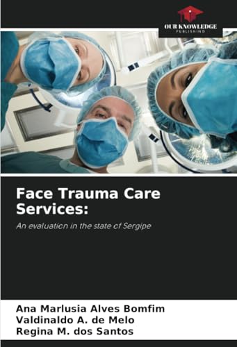 Face Trauma Care Services:: An evaluation in the state of Sergipe von Our Knowledge Publishing