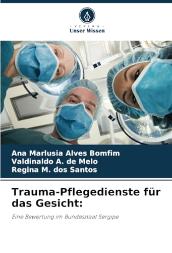 Trauma-Pflegedienste für das Gesicht:: Eine Bewertung im Bundesstaat Sergipe von Verlag Unser Wissen