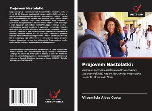 Projovem Nastolatki:: Ocena skuteczno¿ci dzia¿ania Centrum Pomocy Spo¿ecznej (CRAS) Alto de São Manoel w Mossoró w stanie Rio Grande do Norte von Wydawnictwo Nasza Wiedza