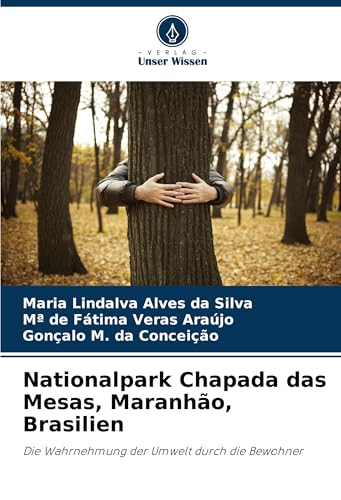 Nationalpark Chapada das Mesas, Maranhão, Brasilien: Die Wahrnehmung der Umwelt durch die Bewohner von Verlag Unser Wissen