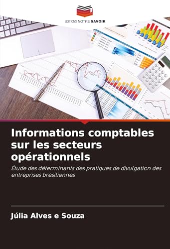 Informations comptables sur les secteurs opérationnels: Étude des déterminants des pratiques de divulgation des entreprises brésiliennes von Editions Notre Savoir