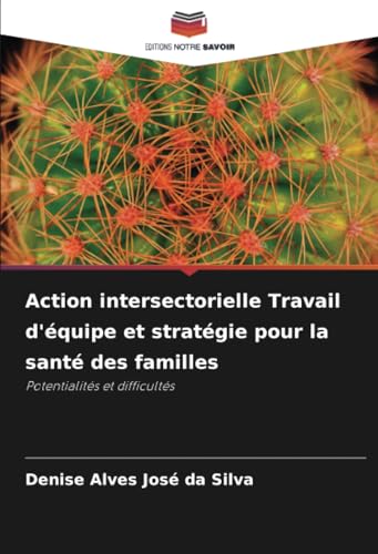 Action intersectorielle Travail d'équipe et stratégie pour la santé des familles: Potentialités et difficultés von Editions Notre Savoir