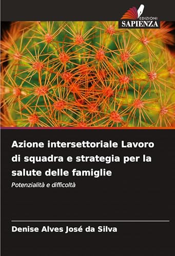 Azione intersettoriale Lavoro di squadra e strategia per la salute delle famiglie: Potenzialità e difficoltà von Edizioni Sapienza