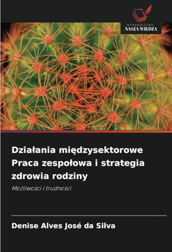 Dzia¿ania mi¿dzysektorowe Praca zespo¿owa i strategia zdrowia rodziny: Mo¿liwo¿ci i trudno¿ci von Wydawnictwo Nasza Wiedza