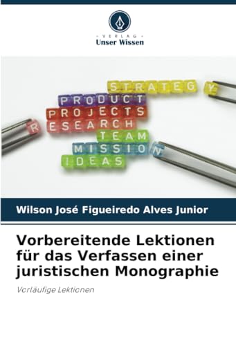 Vorbereitende Lektionen für das Verfassen einer juristischen Monographie: Vorläufige Lektionen von Verlag Unser Wissen
