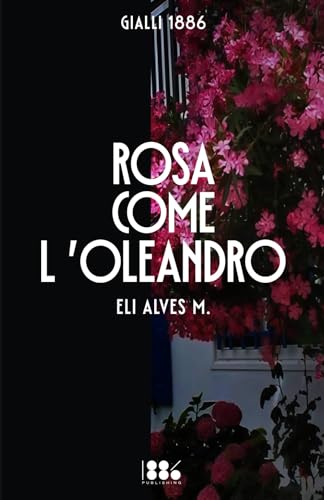 Rosa come l’oleandro (GIALLI 1886, Band 4) von 1886 Publishing