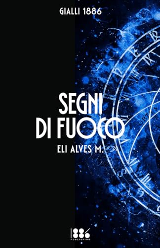 Segni di Fuoco (GIALLI 1886, Band 3) von 1886 Publishing