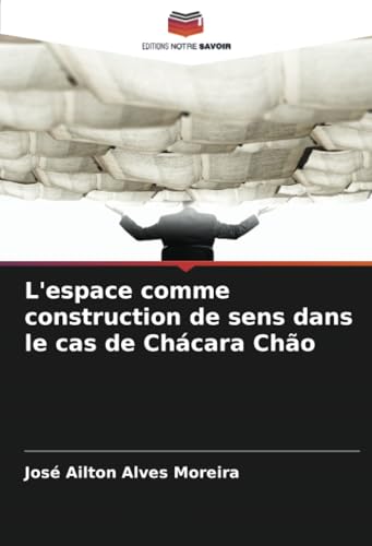 L'espace comme construction de sens dans le cas de Chácara Chão von Editions Notre Savoir