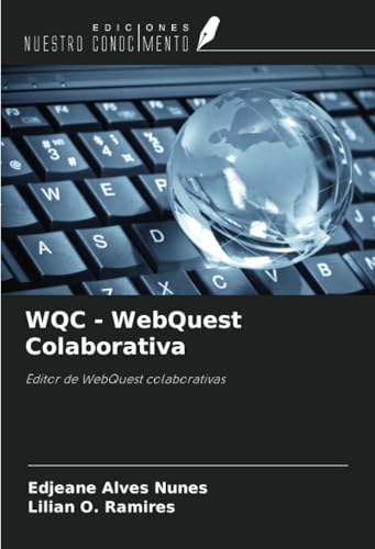 WQC - WebQuest Colaborativa: Editor de WebQuest colaborativas von Ediciones Nuestro Conocimiento