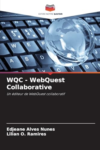 WQC - WebQuest Collaborative: Un éditeur de WebQuest collaboratif von Editions Notre Savoir