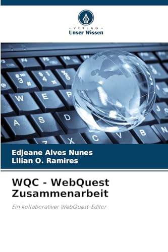 WQC - WebQuest Zusammenarbeit: Ein kollaborativer WebQuest-Editor von Verlag Unser Wissen
