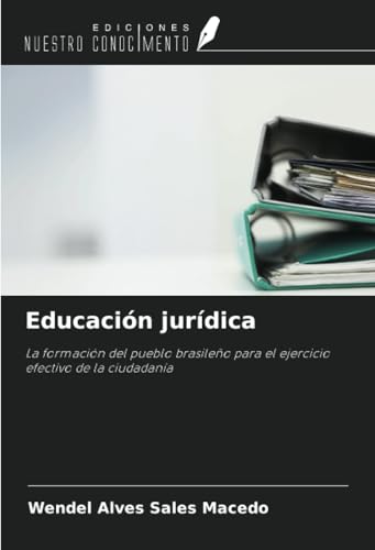 Educación jurídica: La formación del pueblo brasileño para el ejercicio efectivo de la ciudadanía von Ediciones Nuestro Conocimiento
