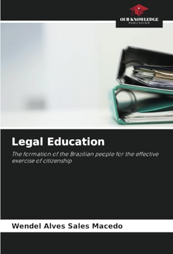 Legal Education: The formation of the Brazilian people for the effective exercise of citizenship von Our Knowledge Publishing
