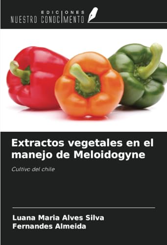 Extractos vegetales en el manejo de Meloidogyne: Cultivo del chile von Ediciones Nuestro Conocimiento
