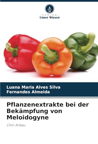 Pflanzenextrakte bei der Bekämpfung von Meloidogyne: Chili-Anbau von Verlag Unser Wissen