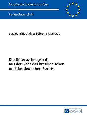 Die Untersuchungshaft aus der Sicht des brasilianischen und des deutschen Rechts: Masterarbeit (Europäische Hochschulschriften Recht, Band 5759)