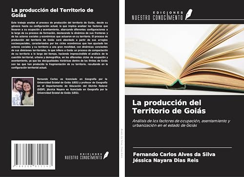 La producción del Territorio de Goiás: Análisis de los factores de ocupación, asentamiento y urbanización en el estado de Goiás von Ediciones Nuestro Conocimiento