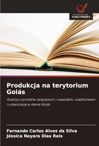 Produkcja na terytorium Goiás: Analiza czynników zwi¿zanych z zawodem, osadnictwem i urbanizacj¿ w stanie Goiás von Wydawnictwo Nasza Wiedza