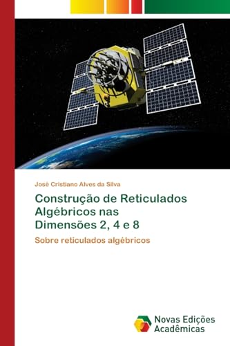 Construção de Reticulados Algébricos nas Dimensões 2, 4 e 8: Sobre reticulados algébricos von Novas Edições Acadêmicas