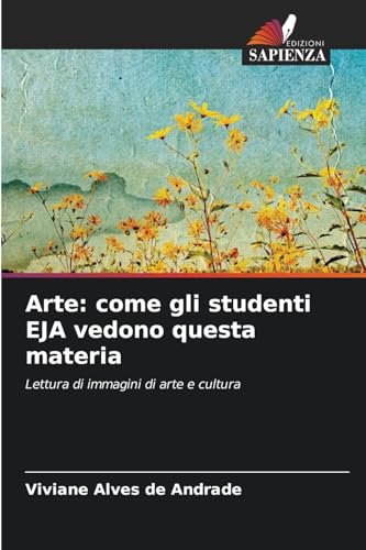 Arte: come gli studenti EJA vedono questa materia: Lettura di immagini di arte e cultura von Edizioni Sapienza