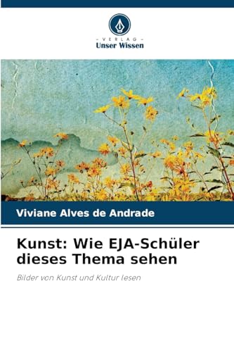 Kunst: Wie EJA-Schüler dieses Thema sehen: Bilder von Kunst und Kultur lesen von Verlag Unser Wissen