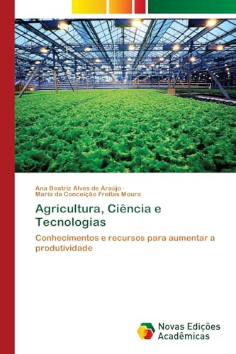 Agricultura, Ciência e Tecnologias: Conhecimentos e recursos para aumentar a produtividade von Novas Edições Acadêmicas