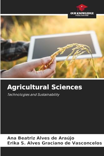 Agricultural Sciences: Technologies and Sustainability von Our Knowledge Publishing