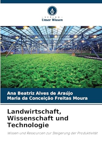Landwirtschaft, Wissenschaft und Technologie: Wissen und Ressourcen zur Steigerung der Produktivität