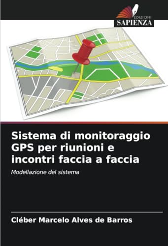 Sistema di monitoraggio GPS per riunioni e incontri faccia a faccia: Modellazione del sistema von Edizioni Sapienza
