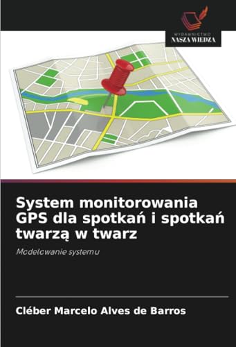 System monitorowania GPS dla spotkań i spotkań twarzą w twarz: Modelowanie systemu von Wydawnictwo Nasza Wiedza