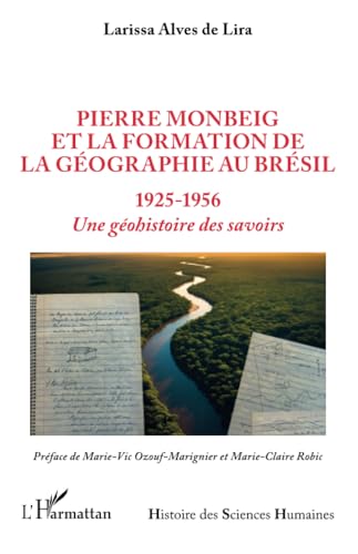 Pierre Monbeig et la formation de la géographie au Brésil: 1925-1956 Une géohistoire des savoirs Pierre Monbeig et la formation de la géographie au Brésil: 1925-1956 Une géohistoire des savoirs von Editions L'Harmattan