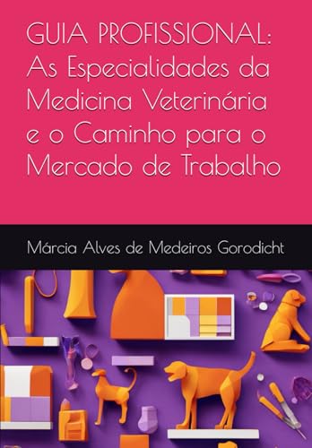 GUIA PROFISSIONAL: As Especialidades da Medicina Veterinária e o Caminho para o Mercado de Trabalho von Câmara Brasileira do Livro