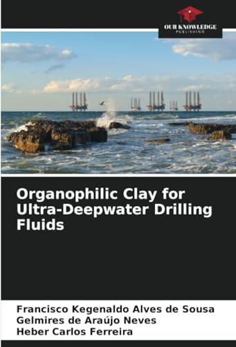 Organophilic Clay for Ultra-Deepwater Drilling Fluids von Our Knowledge Publishing