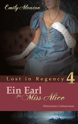 Ein Earl für Miss Alice: Historischer Liebesroman (Lost in Regency) von BoD – Books on Demand