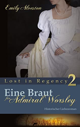 Eine Braut für Admiral Worsley: Historischer Liebesroman (Lost in Regency)