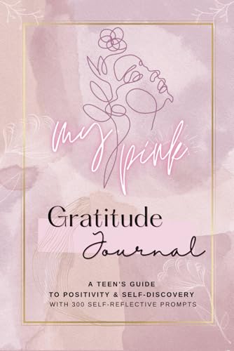 Gratitude Journal for Teens: My Pink Edition: A Teen's Guide to Positivity and Self-Discovery with 300 Self-Discovery Prompts, Gratitude, and Weekly Planner von Bowker Bookwire