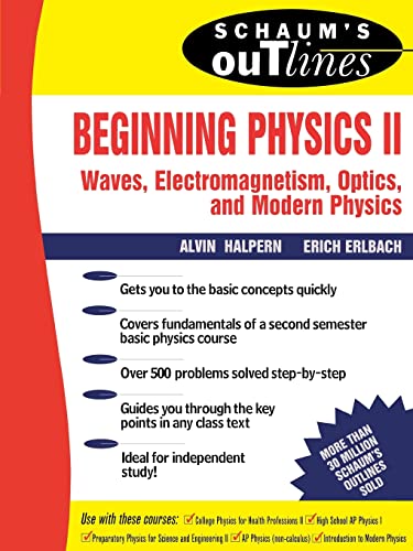 Beginning Physics Ii: Waves, Electromagnetism, Optics And Modern Physics: Electricity and Magnetism, Optics, Modern Physics (Schaum's Outlines)