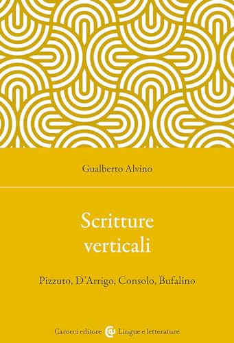 Scritture verticali. Pizzuto, D'Arrigo, Consolo, Bufalino (Lingue e letterature Carocci) von Carocci