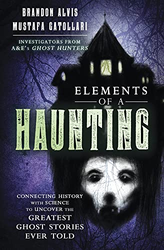 Elements of a Haunting: Connecting History With Science to Uncover the Greatest Ghost Stories Ever Told von Llewellyn Publications,U.S.
