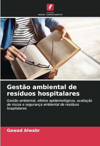 Gestão ambiental de resíduos hospitalares: Gestão ambiental, efeitos epidemiológicos, avaliação de riscos e segurança ambiental de resíduos hospitalares