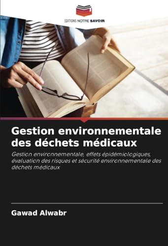 Gestion environnementale des déchets médicaux: Gestion environnementale, effets épidémiologiques, évaluation des risques et sécurité environnementale des déchets médicaux von Editions Notre Savoir
