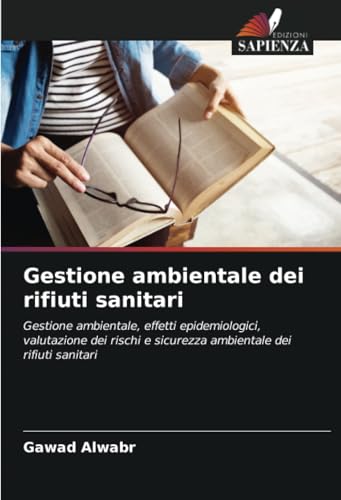 Gestione ambientale dei rifiuti sanitari: Gestione ambientale, effetti epidemiologici, valutazione dei rischi e sicurezza ambientale dei rifiuti sanitari von Edizioni Sapienza