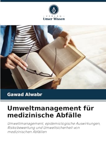Umweltmanagement für medizinische Abfälle: Umweltmanagement, epidemiologische Auswirkungen, Risikobewertung und Umweltsicherheit von medizinischen Abfällen von Verlag Unser Wissen